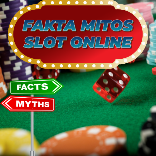 Mitos Slot Online: Mengenali Kebenaran Sesungguhnya